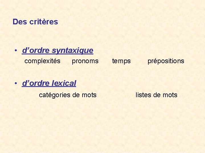 Des critères • d’ordre syntaxique complexités pronoms temps prépositions • d’ordre lexical catégories de