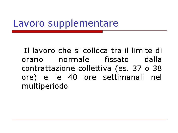 Lavoro supplementare Il lavoro che si colloca tra il limite di orario normale fissato