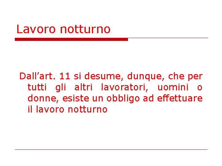 Lavoro notturno Dall’art. 11 si desume, dunque, che per tutti gli altri lavoratori, uomini