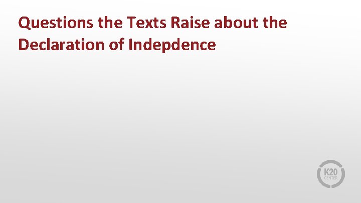 Questions the Texts Raise about the Declaration of Indepdence 