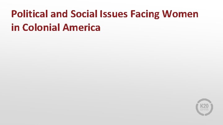 Political and Social Issues Facing Women in Colonial America 