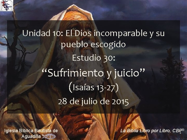 Unidad 10: El Dios incomparable y su pueblo escogido Estudio 30: “Sufrimiento y juicio”