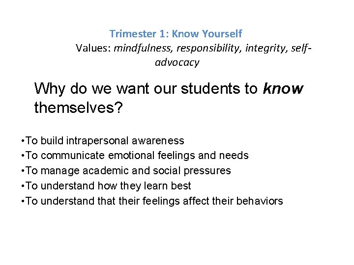 Trimester 1: Know Yourself Values: mindfulness, responsibility, integrity, selfadvocacy Why do we want our