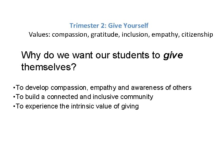 Trimester 2: Give Yourself Values: compassion, gratitude, inclusion, empathy, citizenship Why do we want
