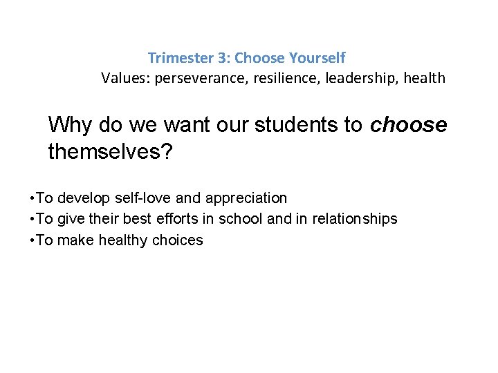 Trimester 3: Choose Yourself Values: perseverance, resilience, leadership, health Why do we want our