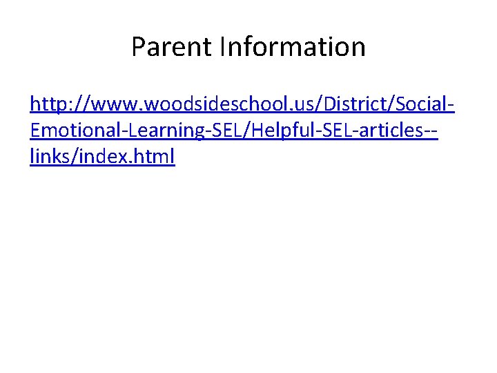 Parent Information http: //www. woodsideschool. us/District/Social. Emotional-Learning-SEL/Helpful-SEL-articles-links/index. html 