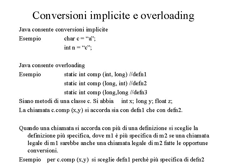 Conversioni implicite e overloading Java consente conversioni implicite Esempio char c = “a”; int