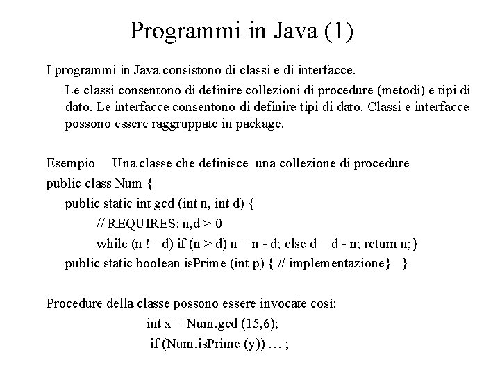 Programmi in Java (1) I programmi in Java consistono di classi e di interfacce.