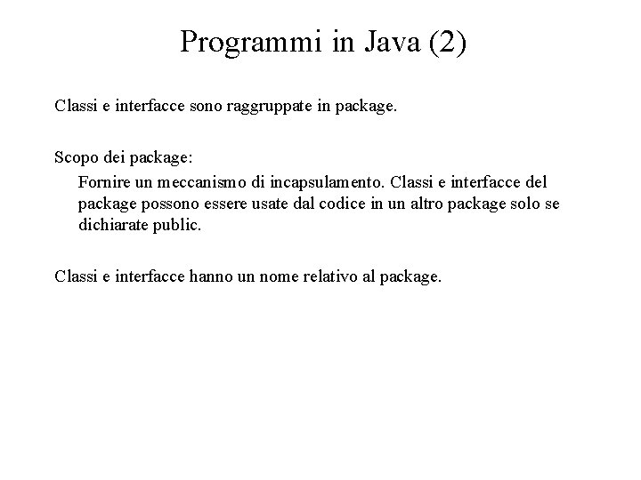 Programmi in Java (2) Classi e interfacce sono raggruppate in package. Scopo dei package: