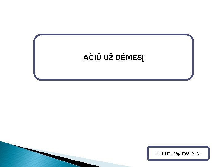 AČIŪ UŽ DĖMESĮ 2018 m. gegužės 24 d. 