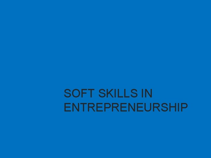 SOFT SKILLS IN ENTREPRENEURSHIP 