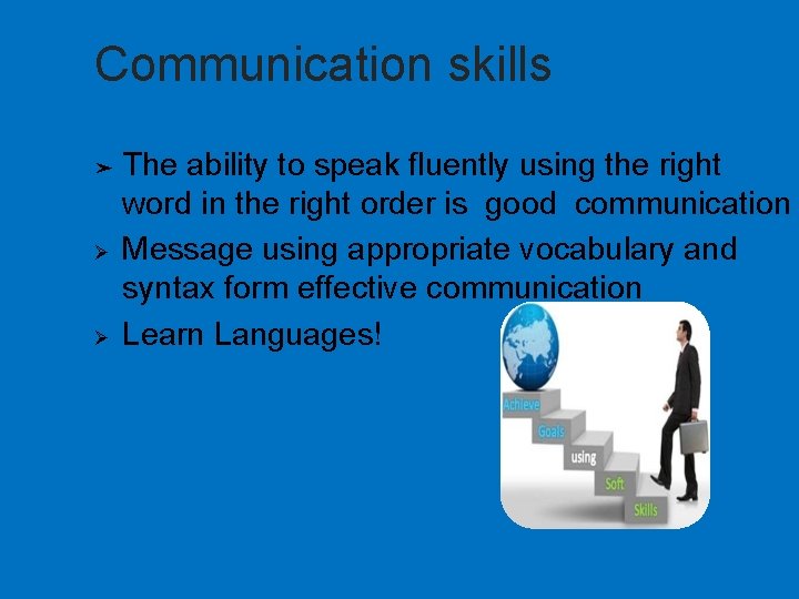 Communication skills ➤ Ø Ø The ability to speak fluently using the right word