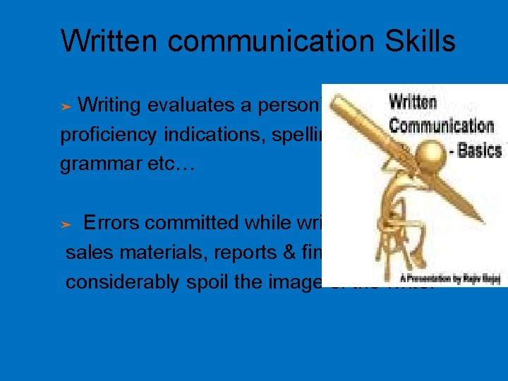 Written communication Skills Writing evaluates a person’s proficiency indications, spelling grammar etc… ➤ Errors