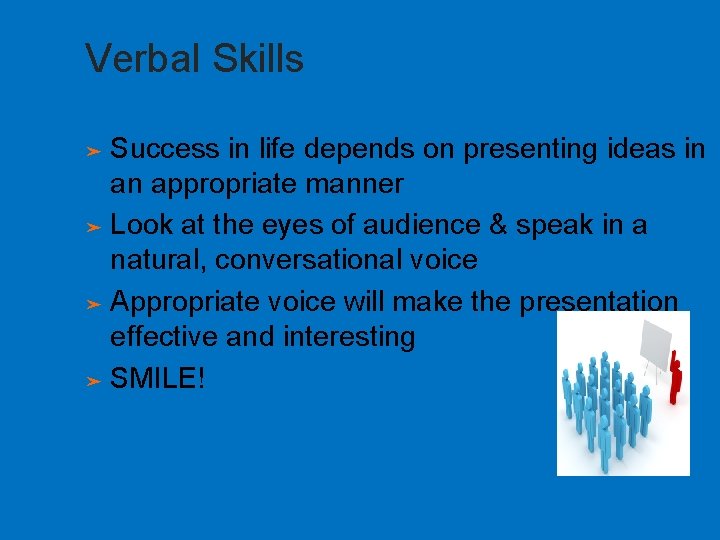 Verbal Skills Success in life depends on presenting ideas in an appropriate manner ➤