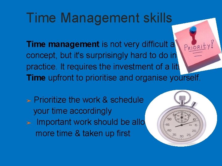 Time Management skills Time management is not very difficult as a concept, but it's