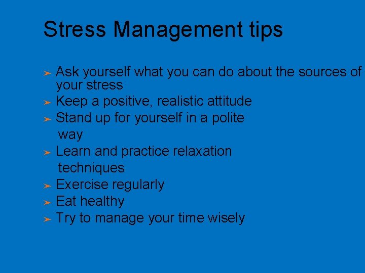 Stress Management tips ➤ ➤ ➤ ➤ Ask yourself what you can do about