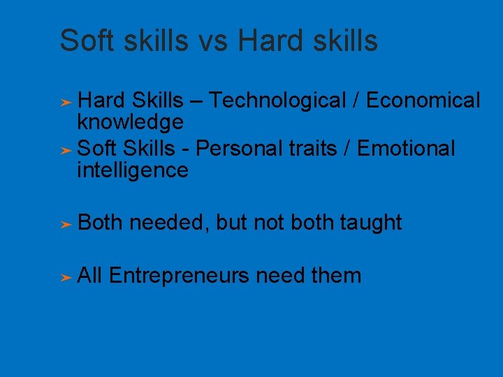 Soft skills vs Hard skills Hard Skills – Technological / Economical knowledge ➤ Soft