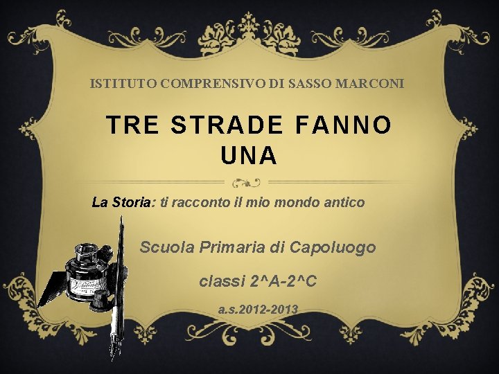 ISTITUTO COMPRENSIVO DI SASSO MARCONI TRE STRADE FANNO UNA La Storia: ti racconto il