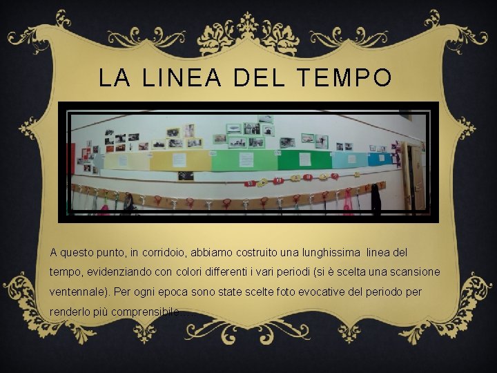 LA LINEA DEL TEMPO A questo punto, in corridoio, abbiamo costruito una lunghissima linea