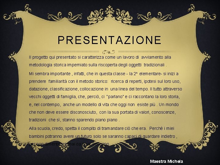 PRESENTAZIONE Il progetto qui presentato si caratterizza come un lavoro di avviamento alla metodologia