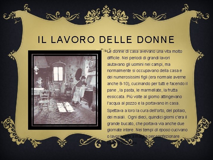 IL LAVORO DELLE DONNE Le donne di casa avevano una vita molto difficile. Nei