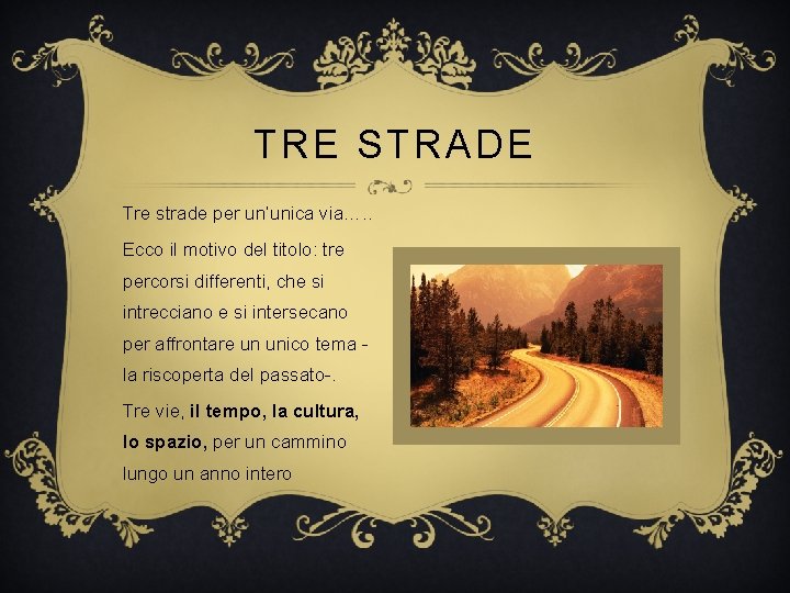 TRE STRADE Tre strade per un’unica via…. . Ecco il motivo del titolo: tre