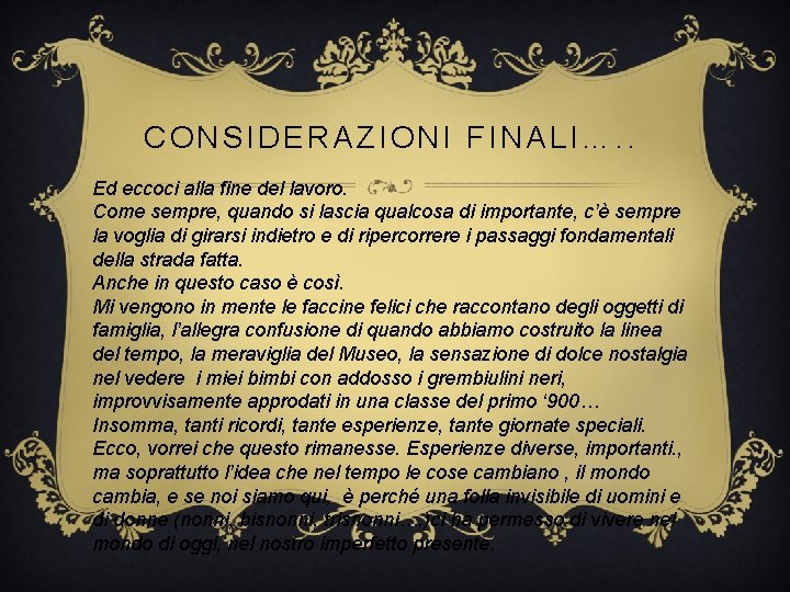 CONSIDERAZIONI FINALI…. . Ed eccoci alla fine del lavoro. Come sempre, quando si lascia