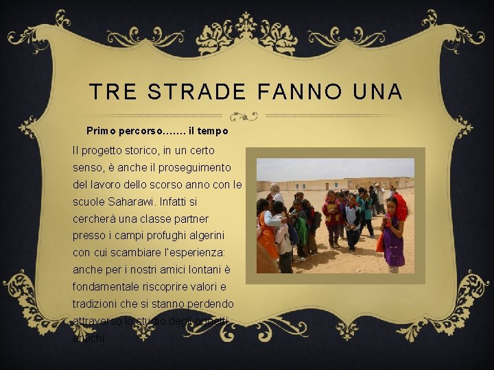 TRE STRADE FANNO UNA Primo percorso……. il tempo Il progetto storico, in un certo