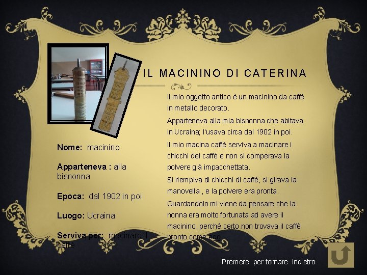 IL MACININO DI CATERINA Il mio oggetto antico è un macinino da caffè in