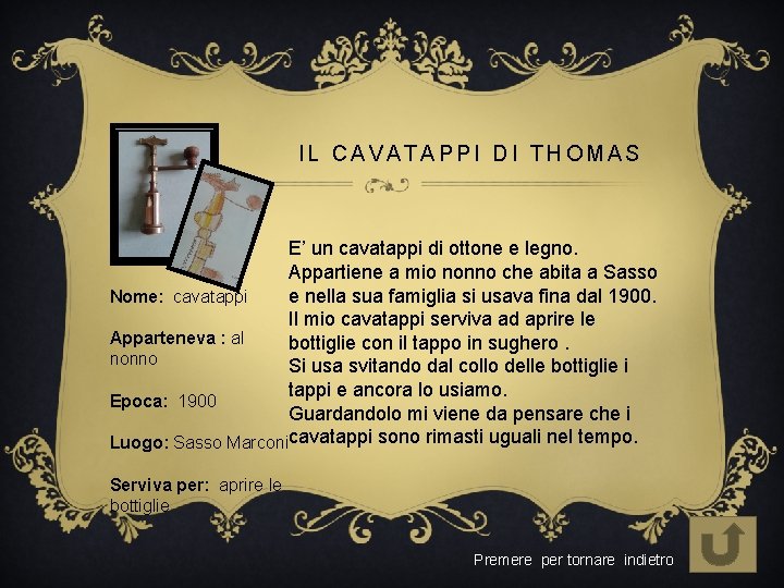 IL CAVATAPPI DI THOMAS E’ un cavatappi di ottone e legno. Appartiene a mio