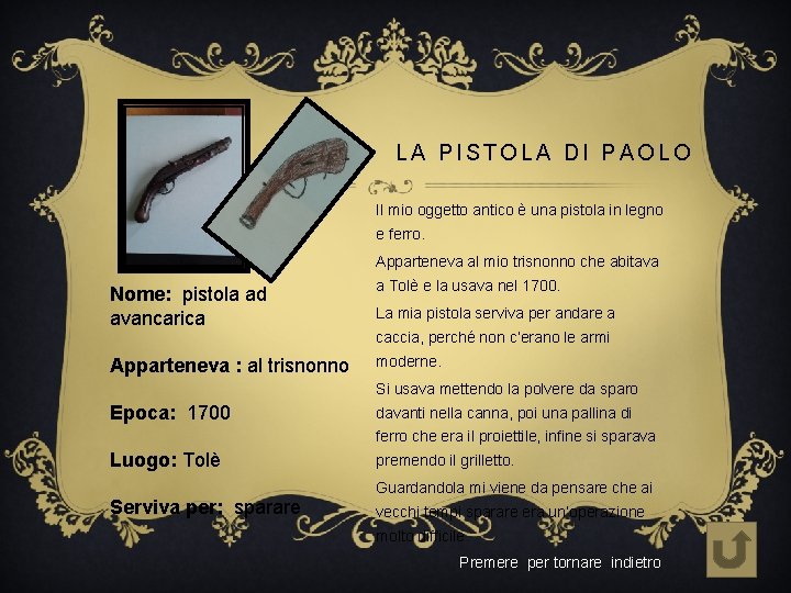 LA PISTOLA DI PAOLO Il mio oggetto antico è una pistola in legno e