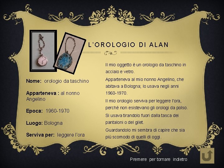 L’OROLOGIO DI ALAN Il mio oggetto è un orologio da taschino in acciaio e