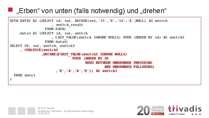 „Erben“ von unten (falls notwendig) und „drehen“ WITH DATA 2 AS (SELECT id, val,