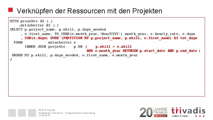 Verknüpfen der Ressourcen mit den Projekten WITH projekte AS (…) , mitarbeiter AS (…)