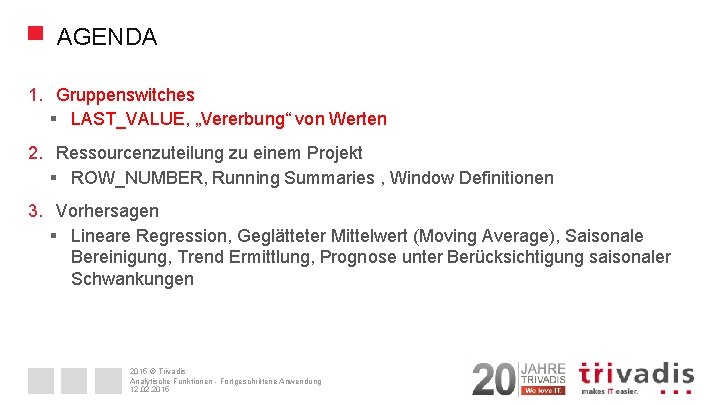 AGENDA 1. Gruppenswitches § LAST_VALUE, „Vererbung“ von Werten 2. Ressourcenzuteilung zu einem Projekt §