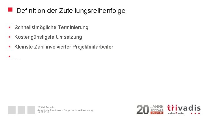 Definition der Zuteilungsreihenfolge § Schnellstmögliche Terminierung § Kostengünstigste Umsetzung § Kleinste Zahl involvierter Projektmitarbeiter