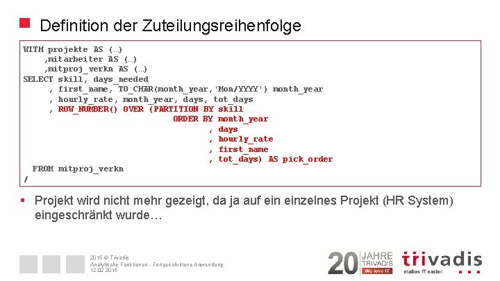 Definition der Zuteilungsreihenfolge WITH projekte AS (…) , mitarbeiter AS (…) , mitproj_verkn AS