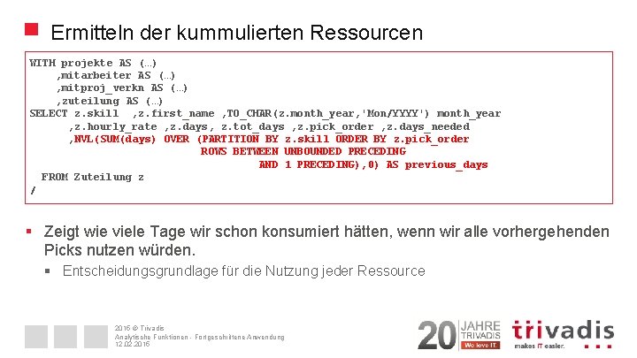 Ermitteln der kummulierten Ressourcen WITH projekte AS (…) , mitarbeiter AS (…) , mitproj_verkn