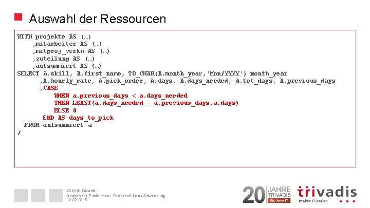 Auswahl der Ressourcen WITH projekte AS (…) , mitarbeiter AS (…) , mitproj_verkn AS