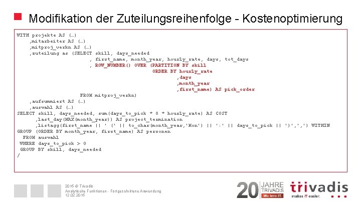 Modifikation der Zuteilungsreihenfolge - Kostenoptimierung WITH projekte AS (…) , mitarbeiter AS (…) ,