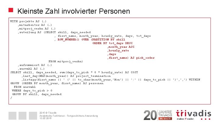 Kleinste Zahl involvierter Personen WITH projekte AS (…) , mitarbeiter AS (…) , mitproj_verkn