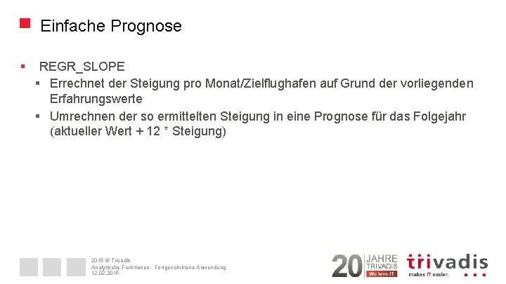 Einfache Prognose § REGR_SLOPE § Errechnet der Steigung pro Monat/Zielflughafen auf Grund der vorliegenden