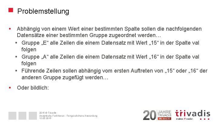 Problemstellung § § Abhängig von einem Wert einer bestimmten Spalte sollen die nachfolgenden Datensätze