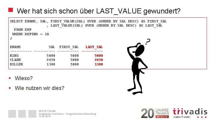 Wer hat sich schon über LAST_VALUE gewundert? SELECT ENAME, SAL, FIRST_VALUE(SAL) OVER (ORDER BY