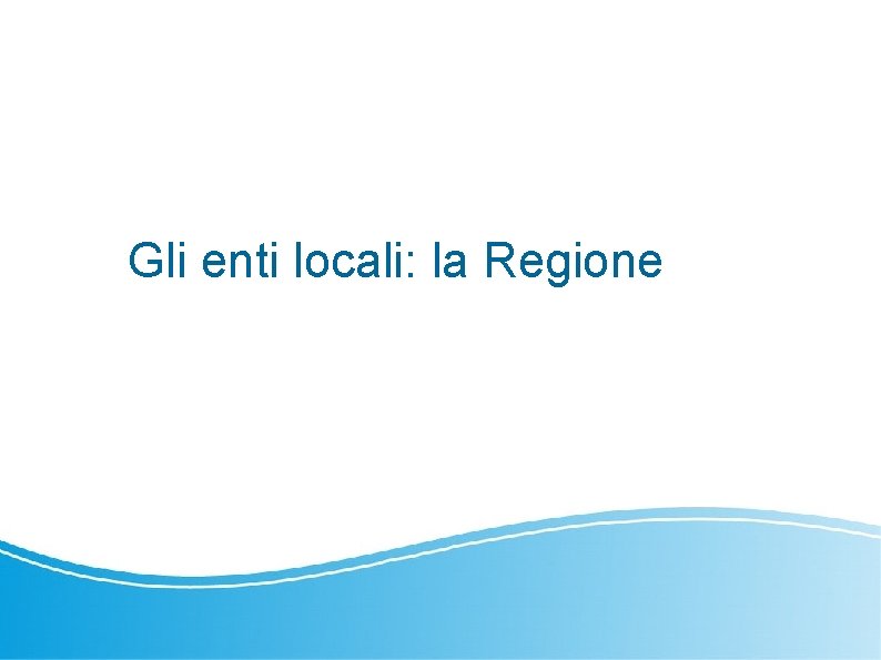 Gli enti locali la Regione La quinta parte