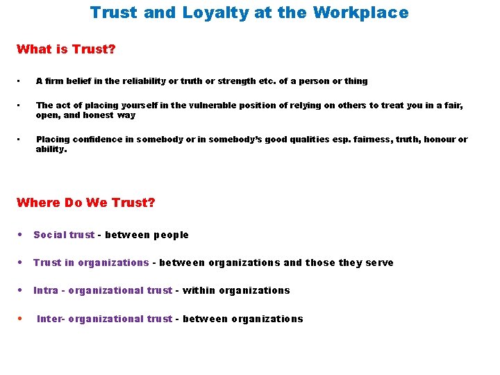 Trust and Loyalty at the Workplace What is Trust? • A firm belief in