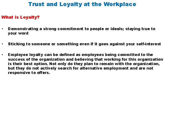 Trust and Loyalty at the Workplace What is Loyalty? • Demonstrating a strong commitment