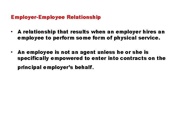 Employer-Employee Relationship • A relationship that results when an employer hires an employee to