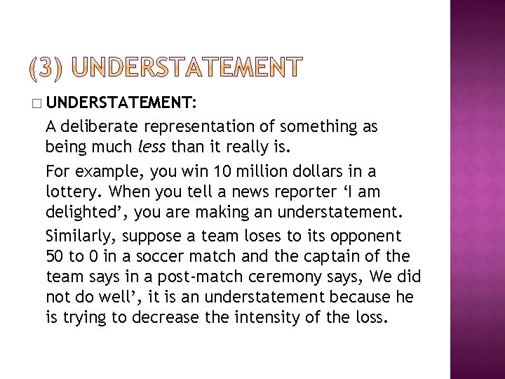 � UNDERSTATEMENT: A deliberate representation of something as being much less than it really