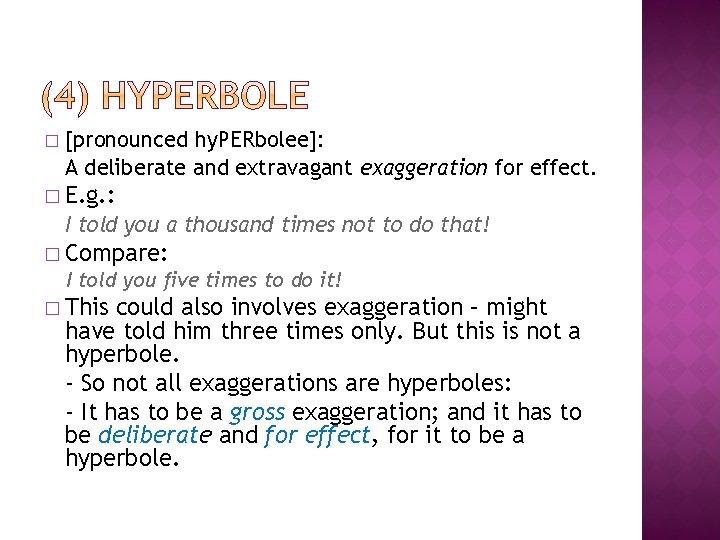 � [pronounced hy. PERbolee]: A deliberate and extravagant exaggeration for effect. � E. g.